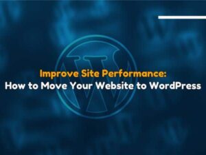 Improve Site Performance How to Move Your Website to WordPress