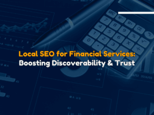 Local SEO for Financial Services Increase Local Discoverability & Trust
