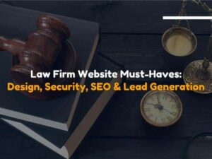 Law Firm Website Must-Haves Design, Security, SEO & Lead Generation